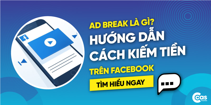 Ad Break là gì? Cách kiếm tiền qua video trên Facebook
